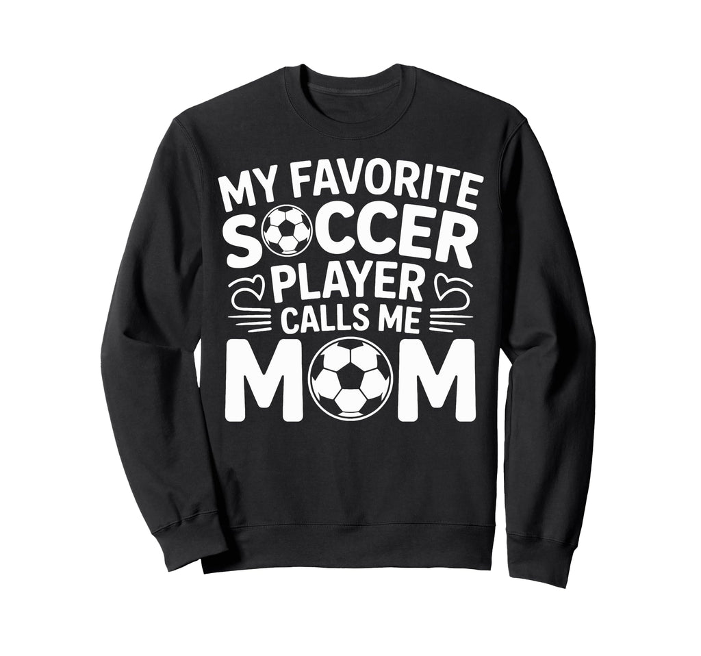 My Favorite Soccer Player Calls Me Sweatshirt - Aesthetic Graphic Unisex - T-Shirt, Sweatshirt, Hoodie