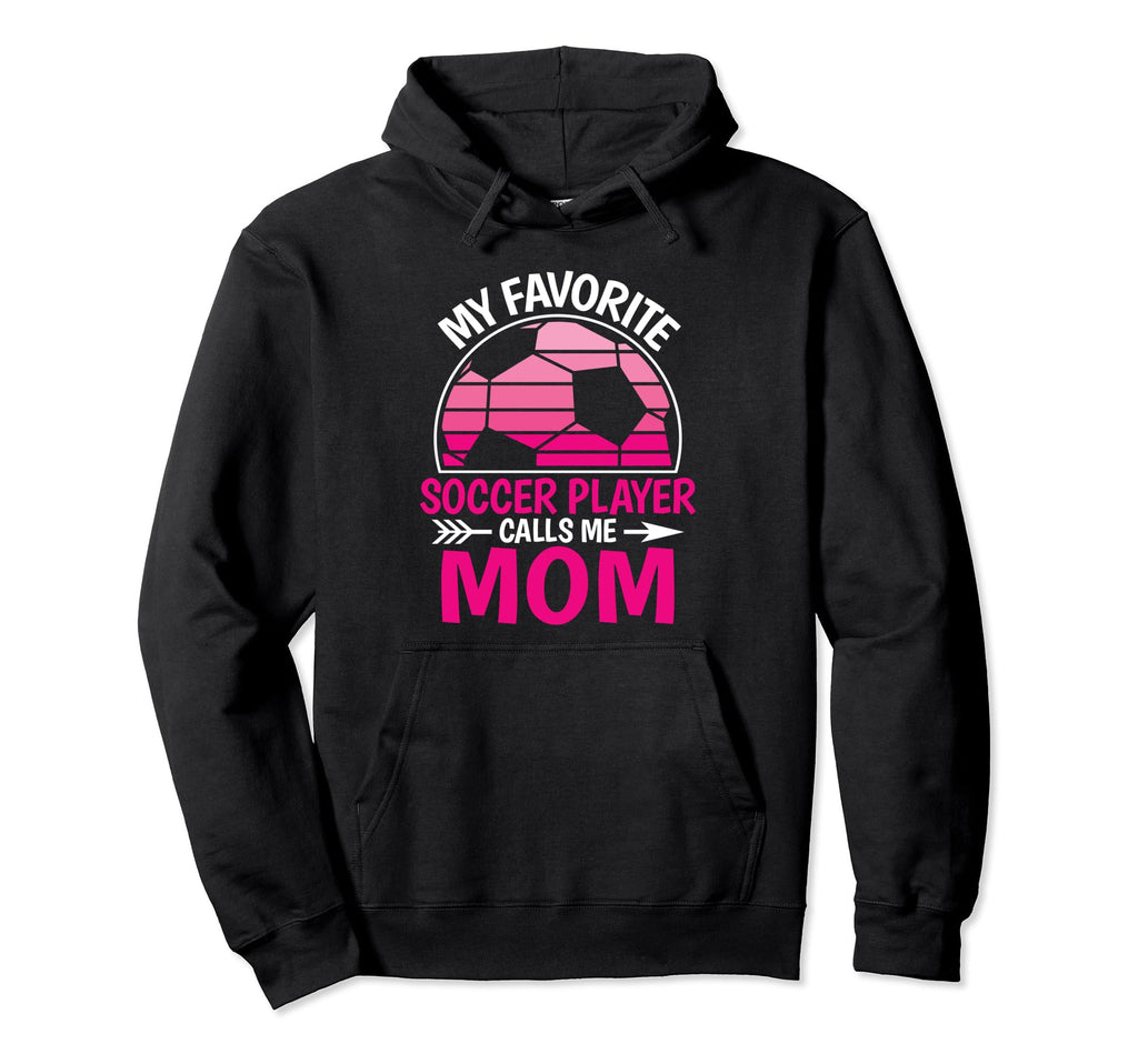 My Favorite Soccer Player Calls Me Mom Hoodie - Graphic Print for Adults - T-Shirt, Sweatshirt, Hoodie