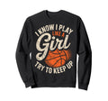 I Know I Play Like Try To Keep Up Sweatshirt - Graphic Print Men Women - T-Shirt, Sweatshirt, Hoodie