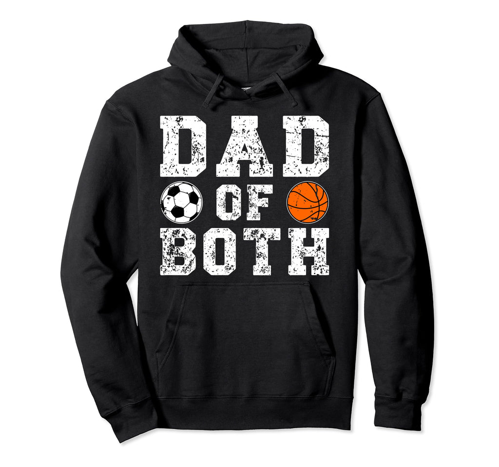 Dad Both Proud Basketball Soccer Dad Hoodie - Unique Graphic Men Women - T-Shirt, Sweatshirt, Hoodie