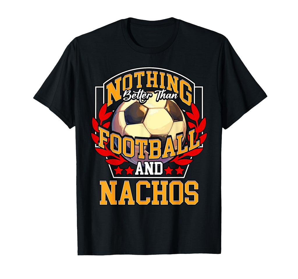 Nothing Better Than Football And T-Shirt - Fun Novelty Design Unisex - T-Shirt, Sweatshirt, Hoodie