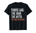 Bonus Dad Myth Bad Influence T-Shirt - Casual Everyday Wear Men Women - T-Shirt, Sweatshirt, Hoodie