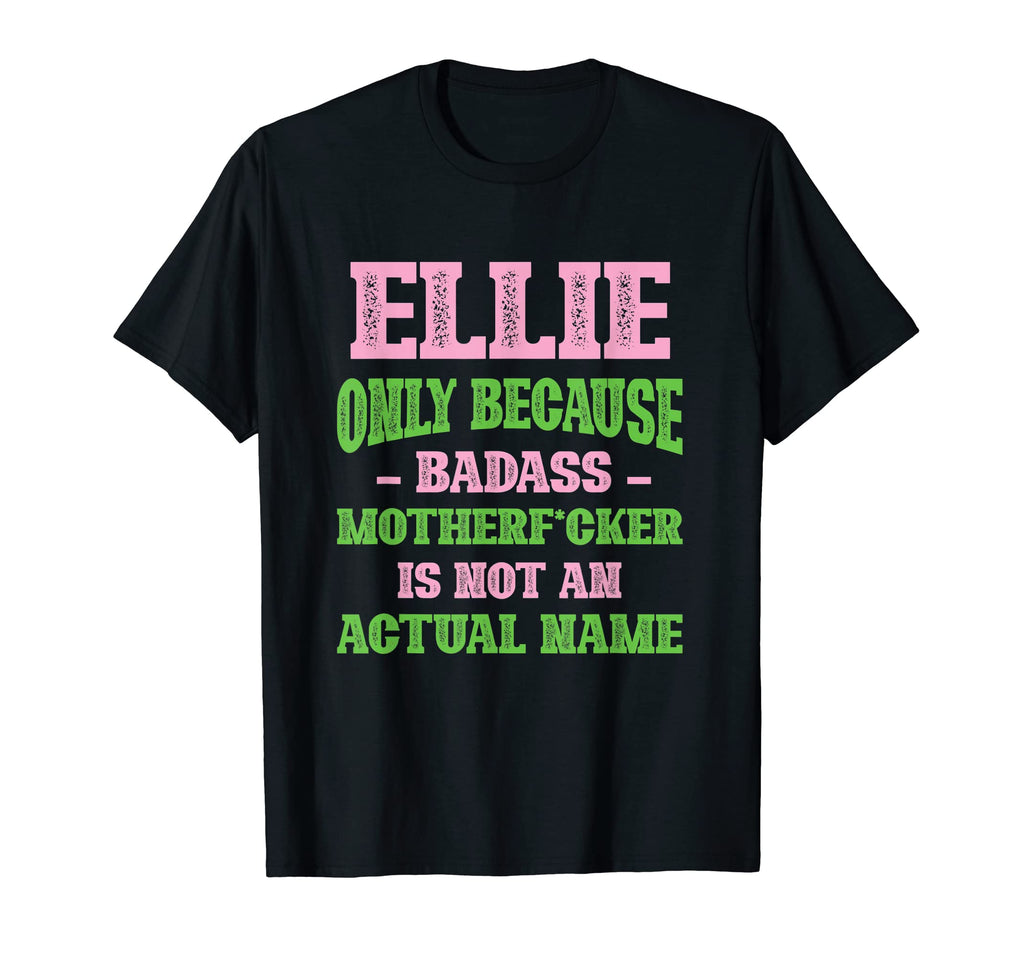 Badass Ellie Name Unique Nickname T-Shirt - Trendy Graphic for Adults - T-Shirt, Sweatshirt, Hoodie
