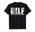Dilf Funny Dad Joke Devoted Involved T-Shirt - Streetwear Style Unisex - T-Shirt, Sweatshirt, Hoodie