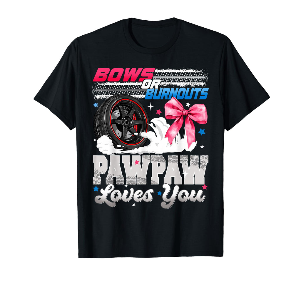 Burnouts Or Bows Pawpaw Loves You T-Shirt - Aesthetic Graphic Unisex - T-Shirt, Sweatshirt, Hoodie