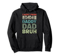 I Went From Dada To Daddy To Dad To Bruh Hoodie - Graphic Print Men Women - T-Shirt, Sweatshirt, Hoodie