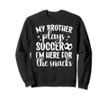 My Brother Plays Soccer Sister Sweatshirt - Minimalist Print for Adults - T-Shirt, Sweatshirt, Hoodie