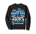 Proud Bonus Dad 5Th Grade Graduate Sweatshirt - Custom Art Print Unisex - T-Shirt, Sweatshirt, Hoodie