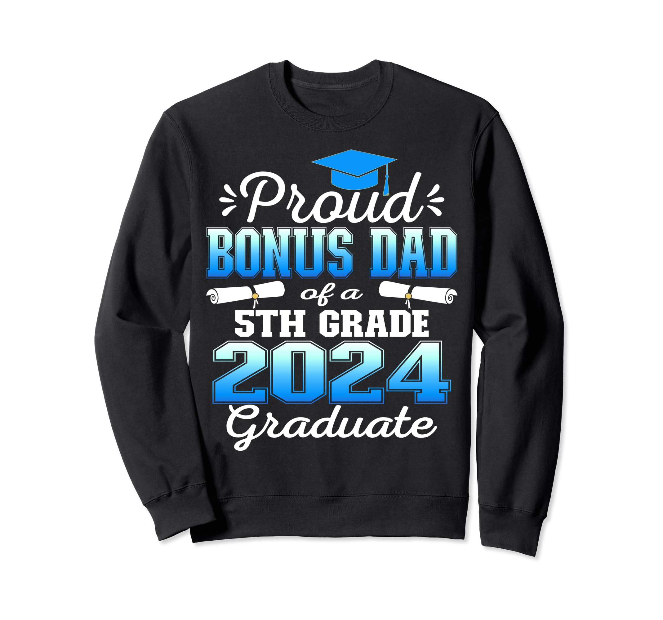 Proud Bonus Dad 5Th Grade Graduate Sweatshirt - Custom Art Print Unisex - T-Shirt, Sweatshirt, Hoodie