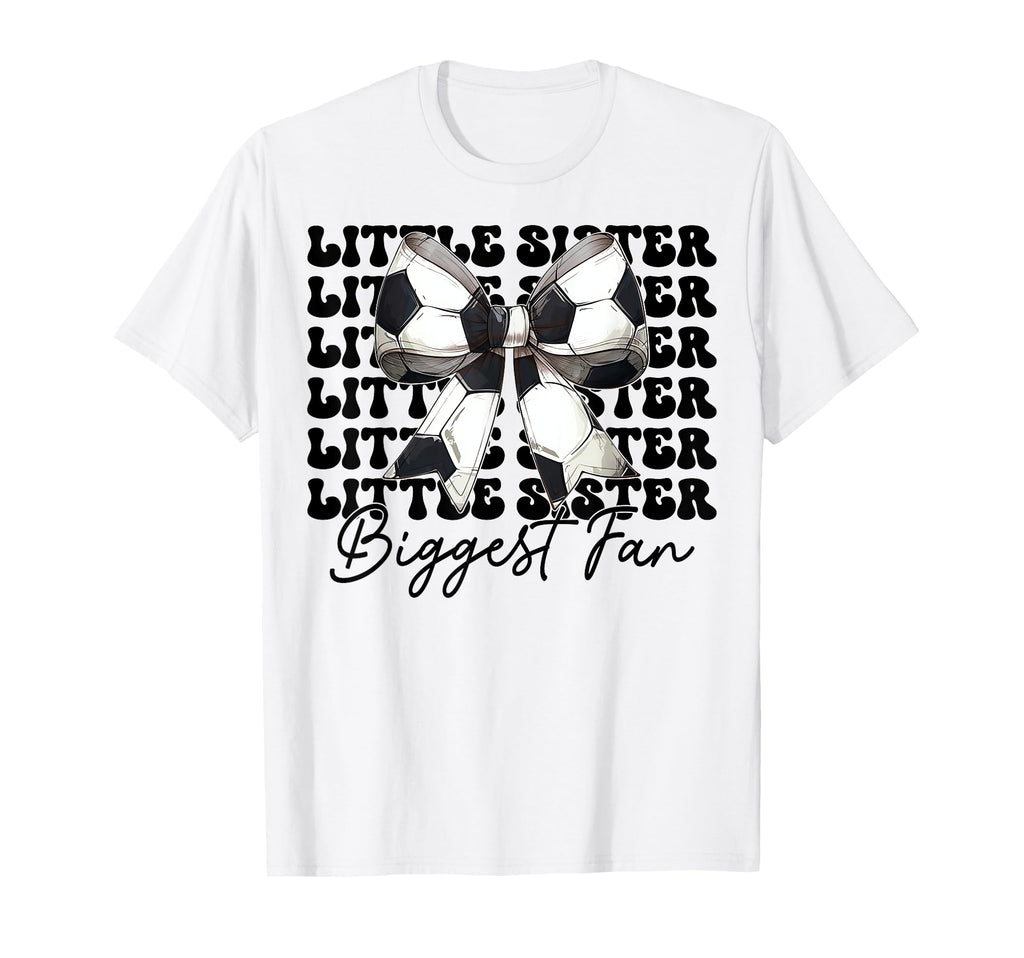 Little Sister Biggest Fan Soccer T-Shirt - Fun Novelty Design for Adults - T-Shirt, Sweatshirt, Hoodie