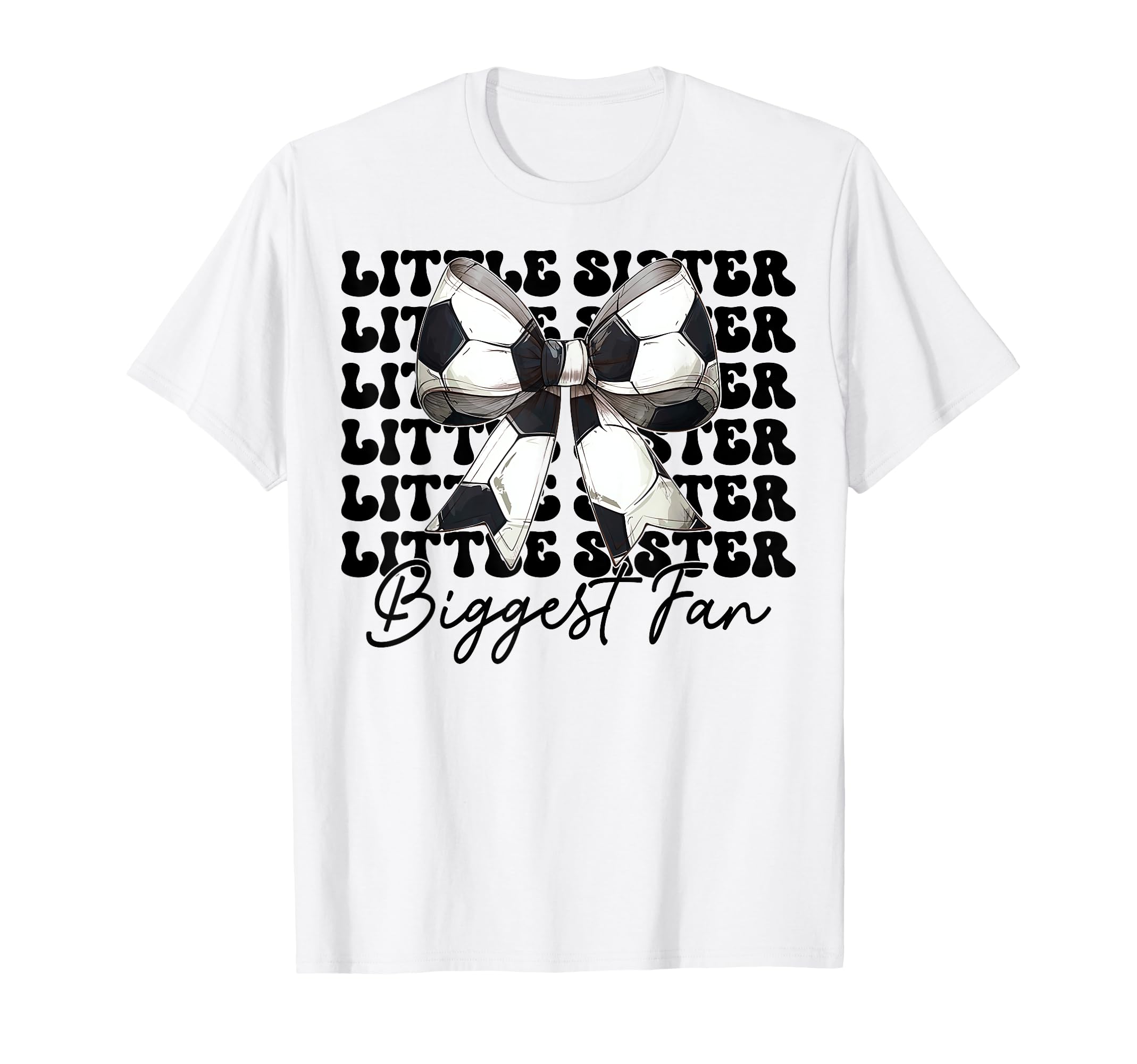 Little Sister Biggest Fan Soccer T-Shirt - Fun Novelty Design for Adults - T-Shirt, Sweatshirt, Hoodie