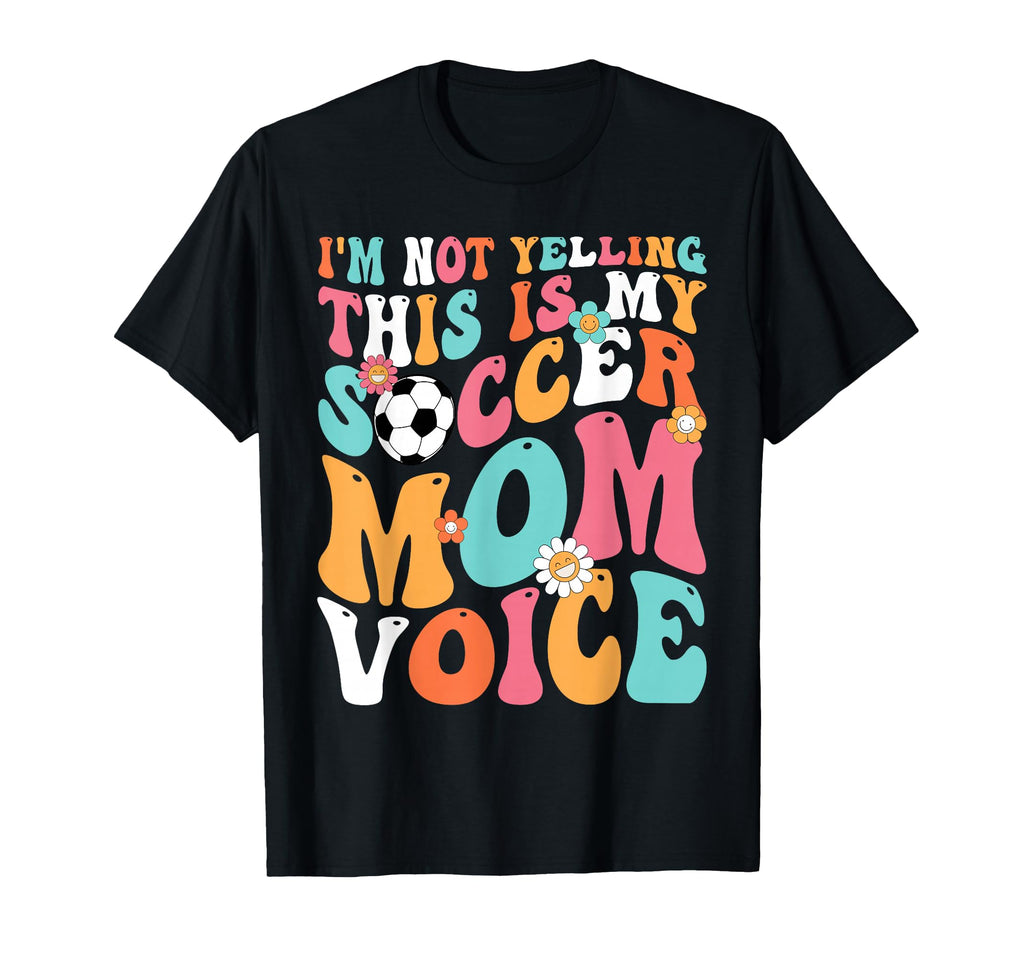 Im Not Yelling This Is My Soccer Mom T-Shirt - Novelty Apparel Unisex - T-Shirt, Sweatshirt, Hoodie