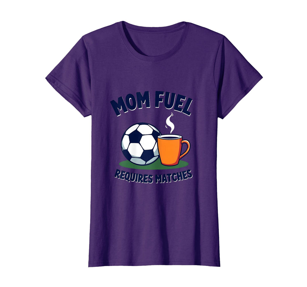 Mom Fuel Requires Matches Soccer T-Shirt - Aesthetic Graphic for Adults - T-Shirt, Sweatshirt, Hoodie