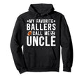 My Favorite Ballers Call Me Uncle Football Hoodie - Trendy Graphic Unisex - T-Shirt, Sweatshirt, Hoodie