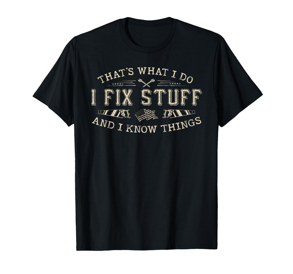 Thats What I Do I Fix Stuff And I Know T-Shirt - Trendy Graphic for Adults - T-Shirt, Sweatshirt, Hoodie