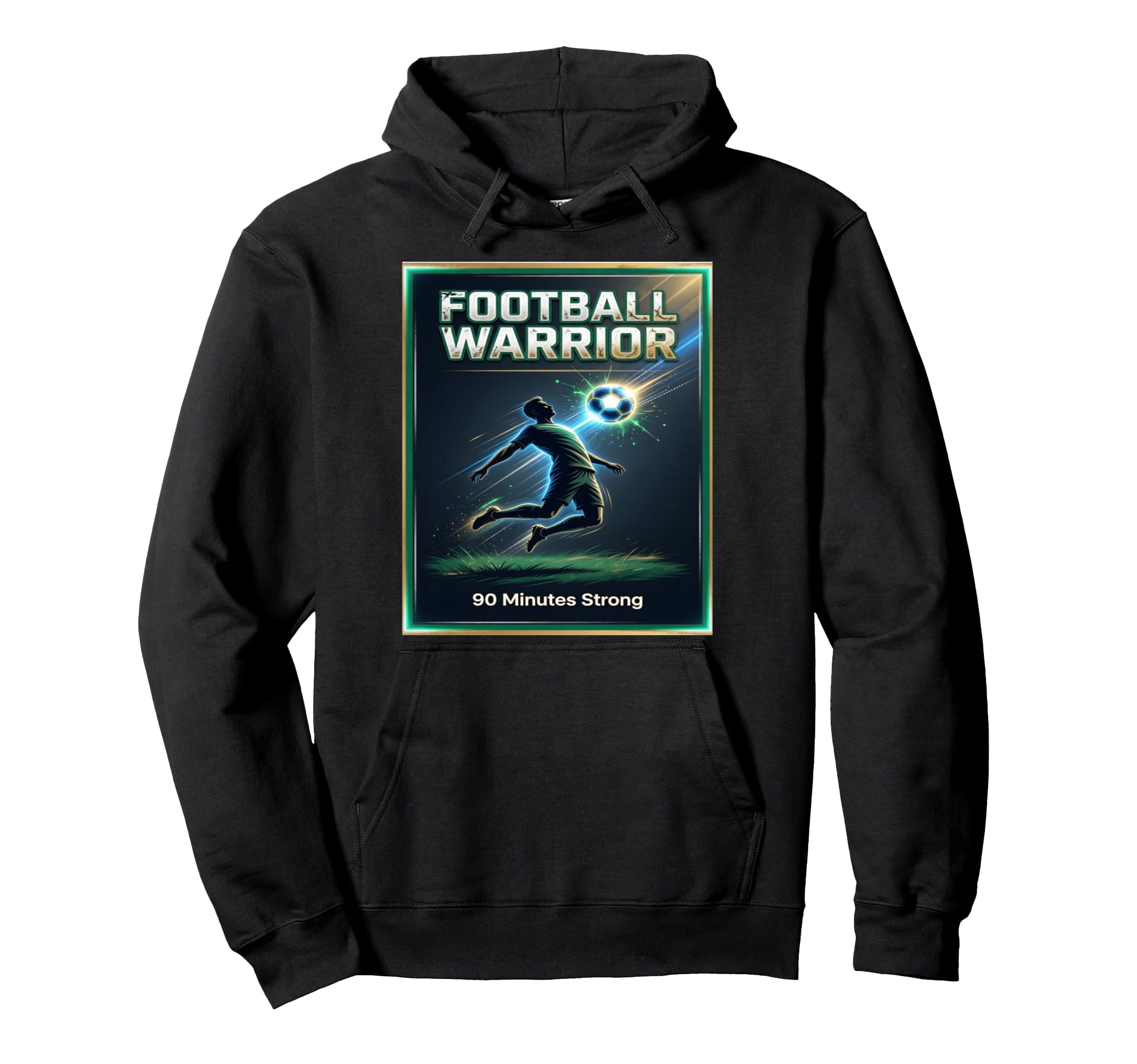 Football Warrior Soccer 90 Minutes Strong Hoodie - Trendy Graphic Unisex - T-Shirt, Sweatshirt, Hoodie