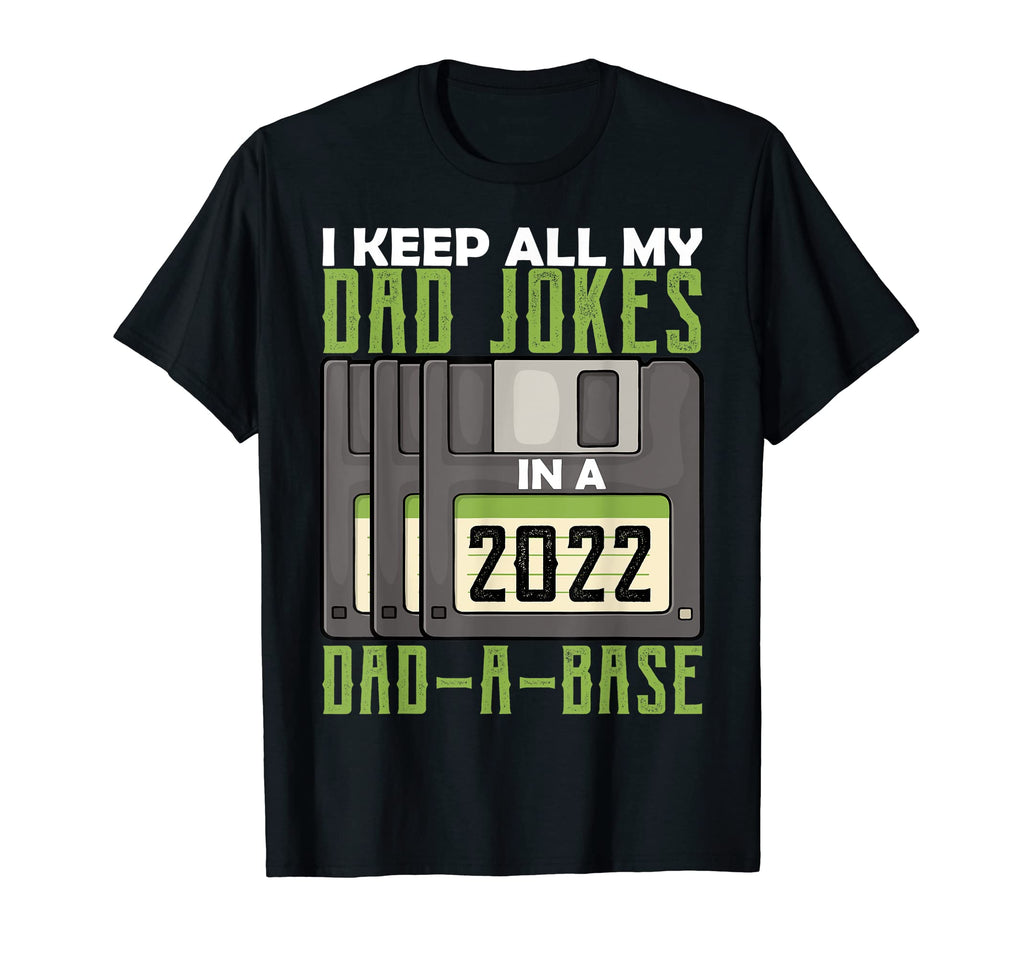 I Keep All My Dad Jokes Dad Base Dad T-Shirt - Novelty Apparel Men Women - T-Shirt, Sweatshirt, Hoodie