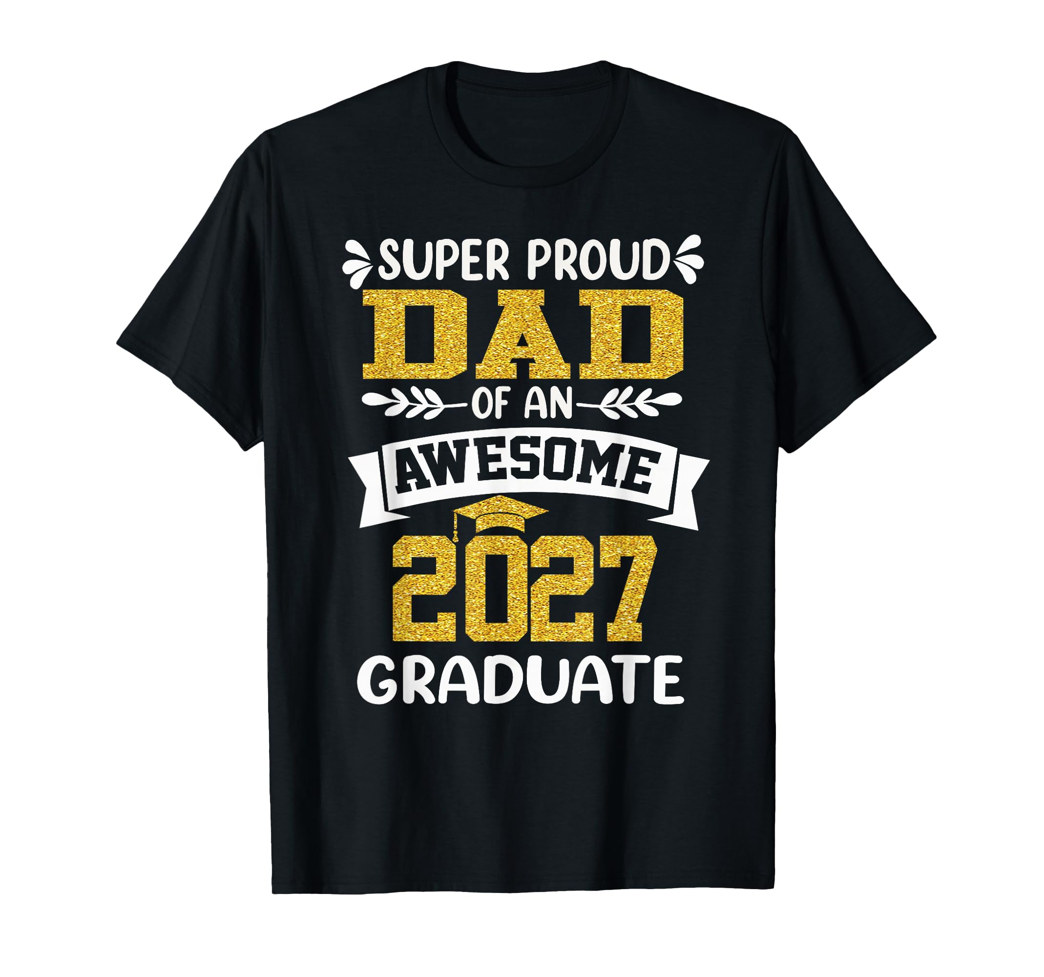 Super Proud Dad Awesome 2027 Graduate T-Shirt - Minimalist Print Men Women - T-Shirt, Sweatshirt, Hoodie
