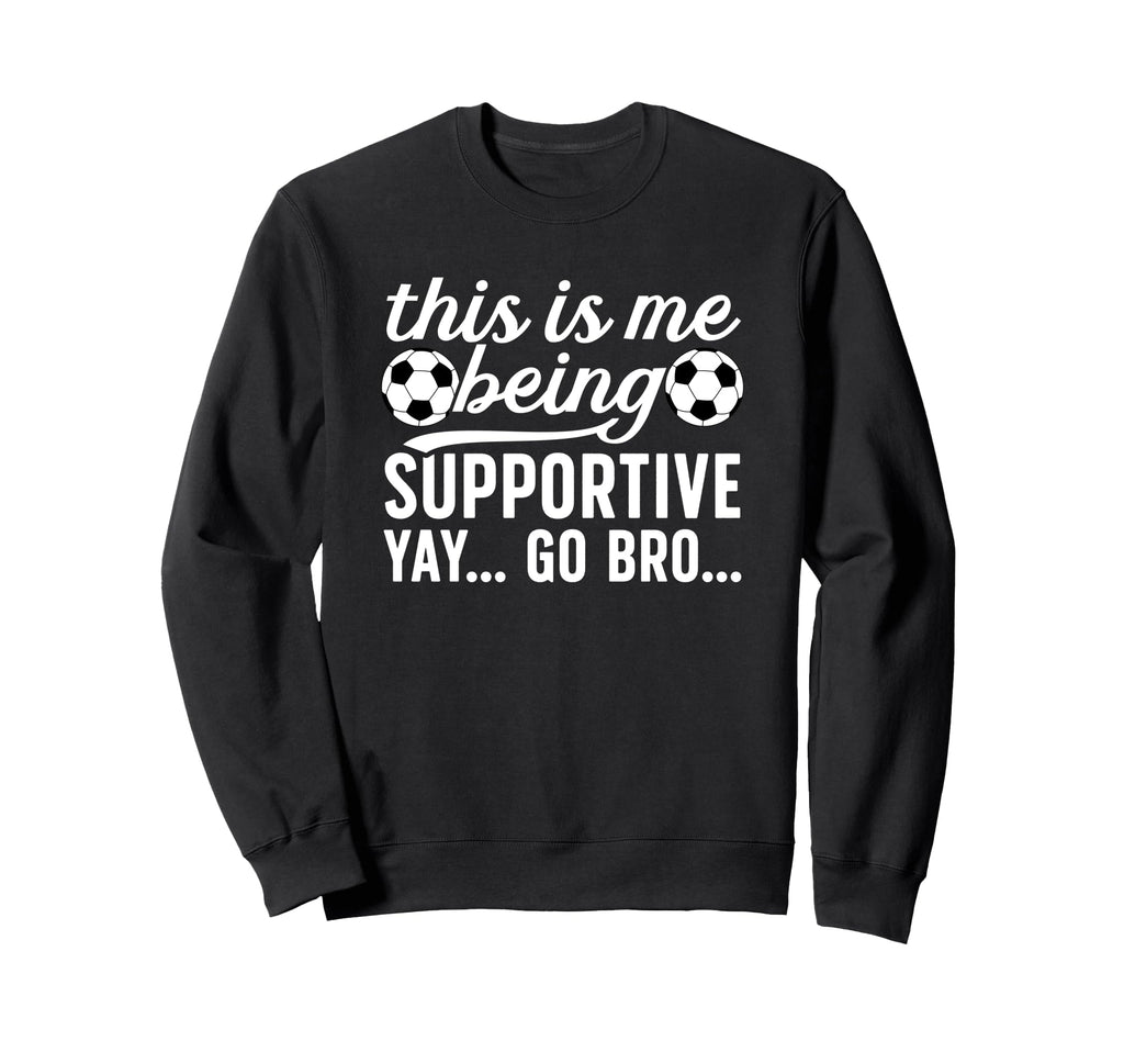 Being Supportive Soccer Sweatshirt - Casual Everyday Wear for Adults - T-Shirt, Sweatshirt, Hoodie