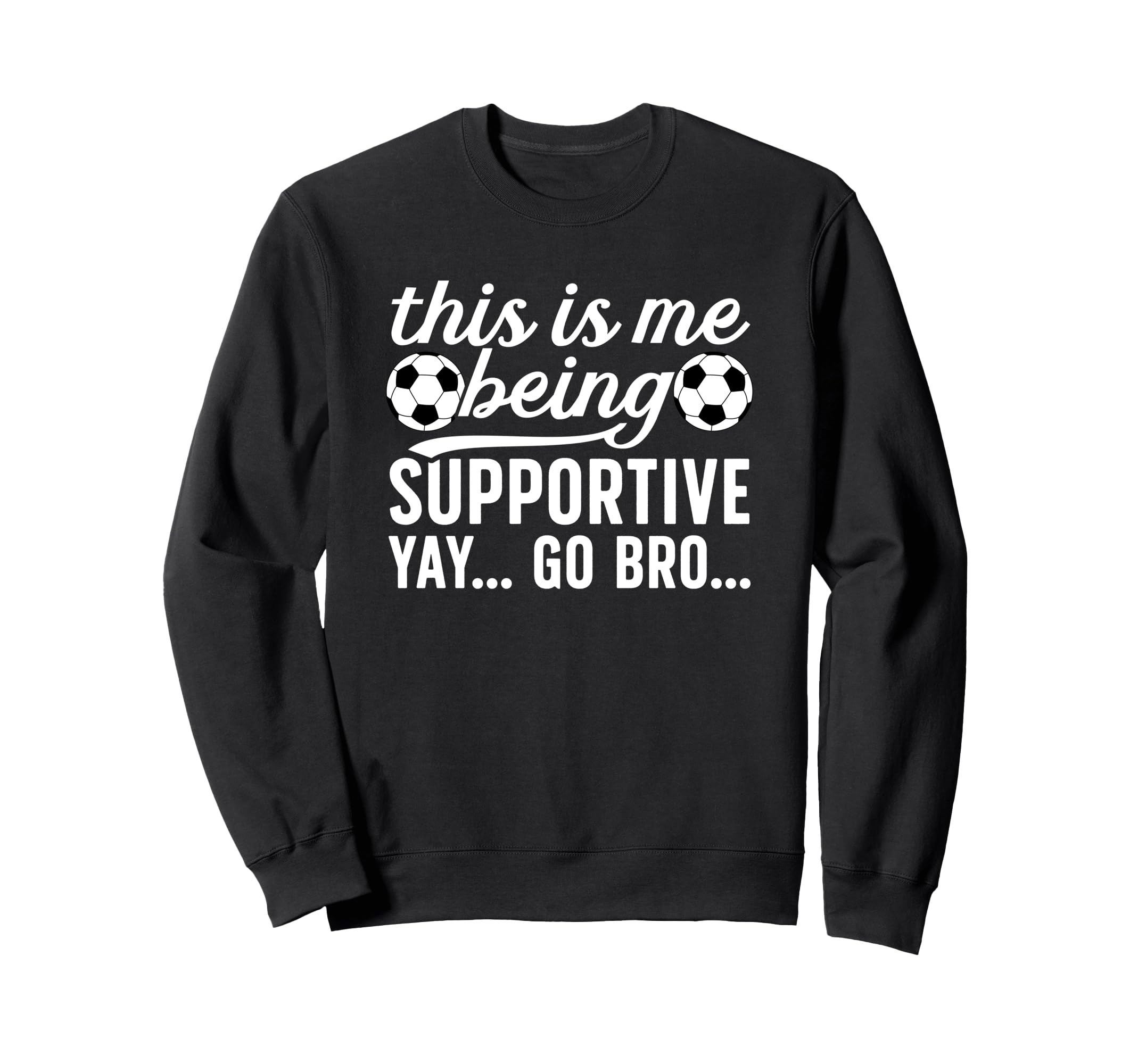 Being Supportive Soccer Sweatshirt - Casual Everyday Wear for Adults - T-Shirt, Sweatshirt, Hoodie