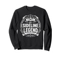Mom Sideline Legend Sports Game Sweatshirt - Unique Graphic Men Women - T-Shirt, Sweatshirt, Hoodie