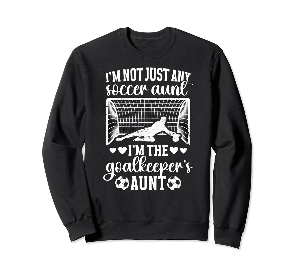 Im Soccer Goalkeeper Aunt Soccer Sweatshirt - Aesthetic Graphic for Adults - T-Shirt, Sweatshirt, Hoodie