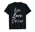 Soccer Teen Team Gift Live Love T-Shirt - Fun Novelty Design for Adults - T-Shirt, Sweatshirt, Hoodie