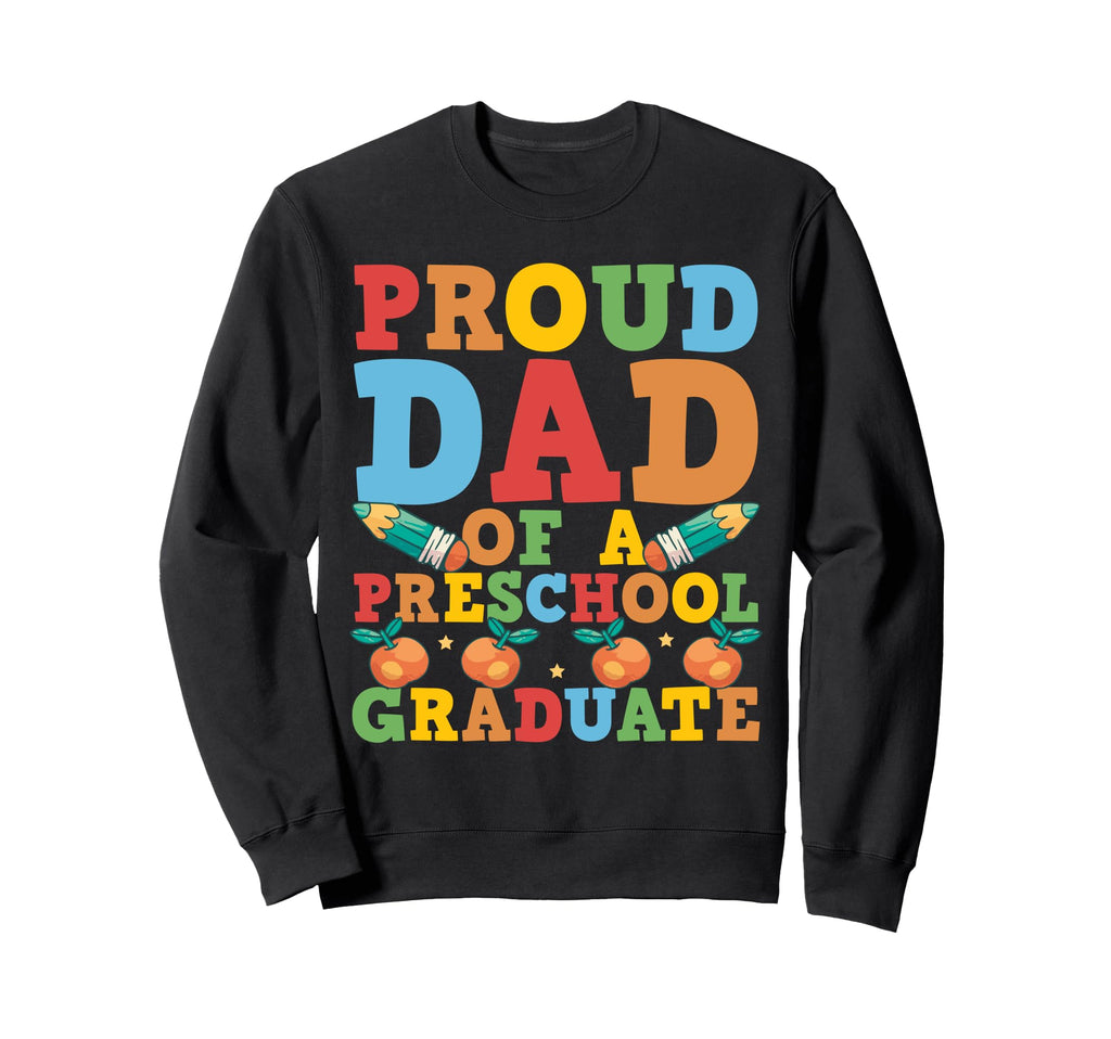 Proud Dad Preschool Graduate School Sweatshirt - Unique Graphic Unisex - T-Shirt, Sweatshirt, Hoodie