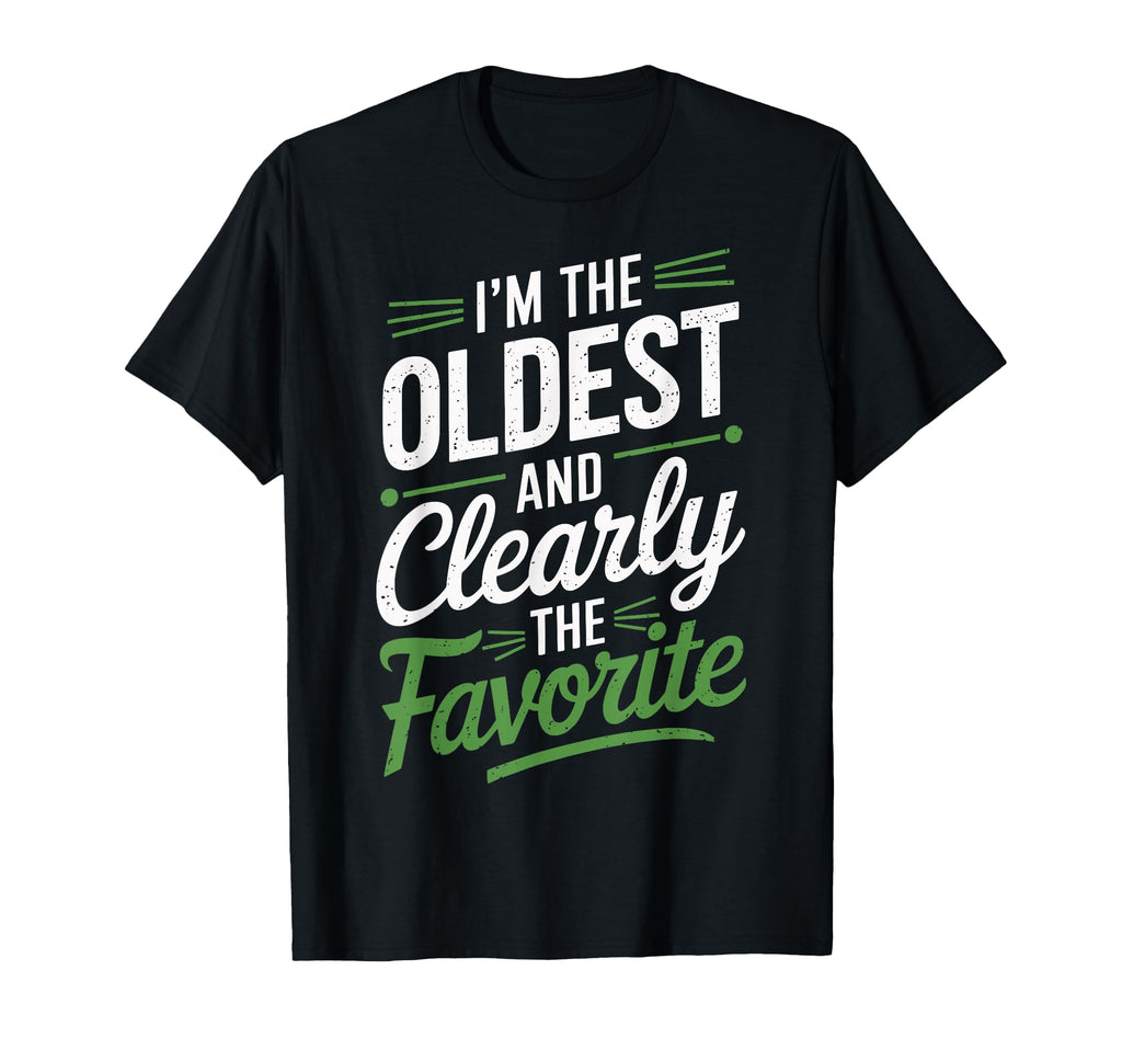 Im Oldest And Clearly Favorite Oldest T-Shirt - Graphic Print Men Women - T-Shirt, Sweatshirt, Hoodie