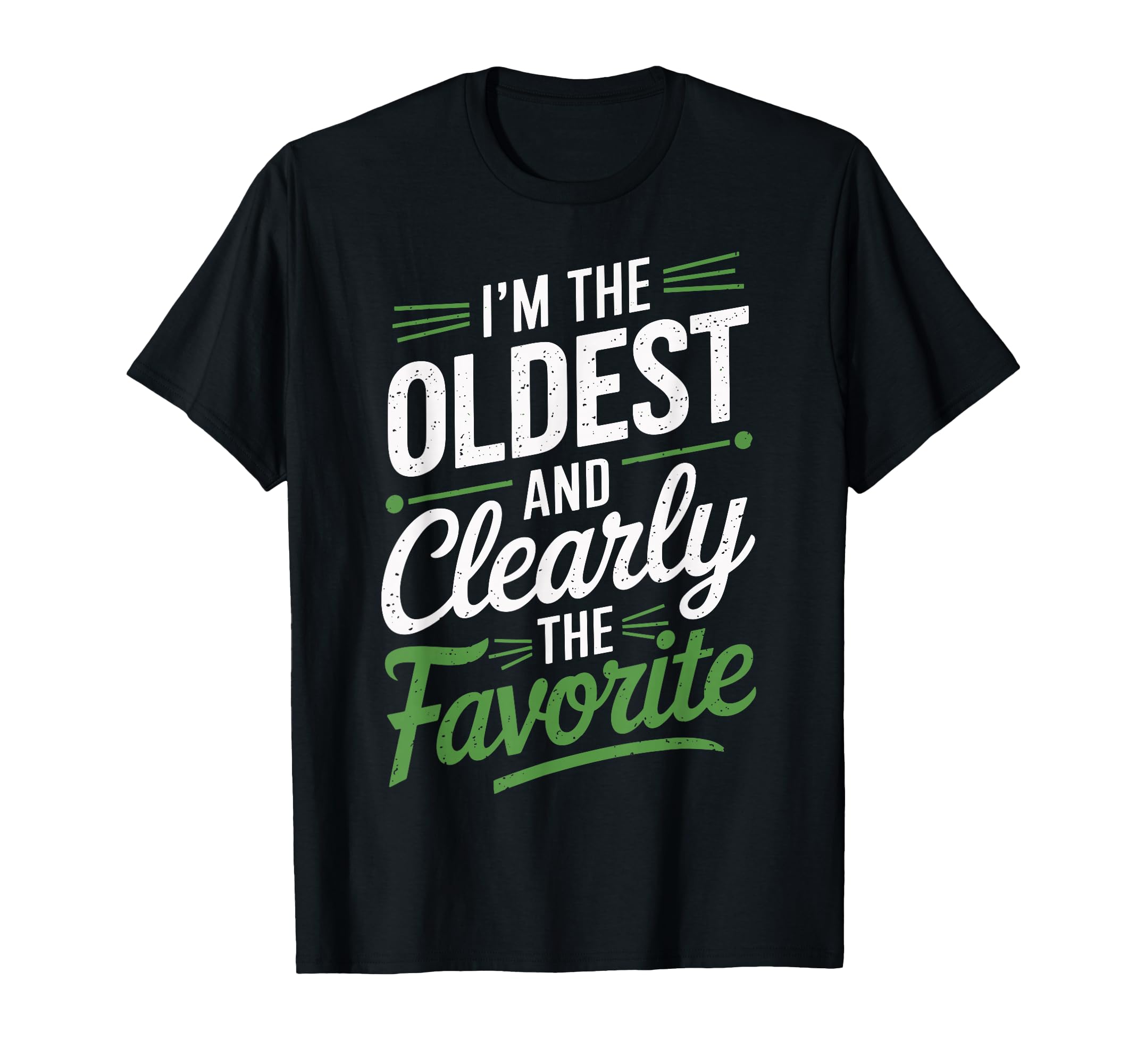 Im Oldest And Clearly Favorite Oldest T-Shirt - Graphic Print Men Women - T-Shirt, Sweatshirt, Hoodie