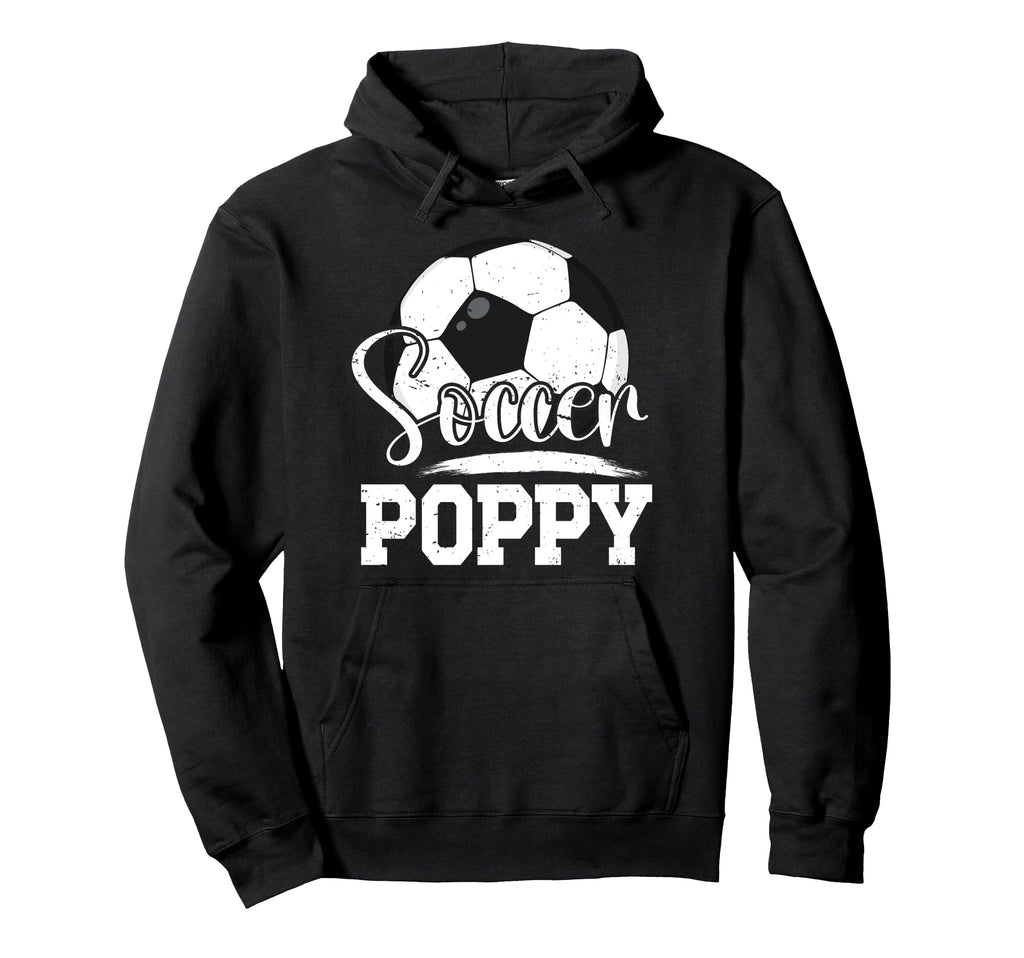 Soccer Poppy Grandpa Poppy Soccer Hoodie - Fun Novelty Design Men Women - T-Shirt, Sweatshirt, Hoodie