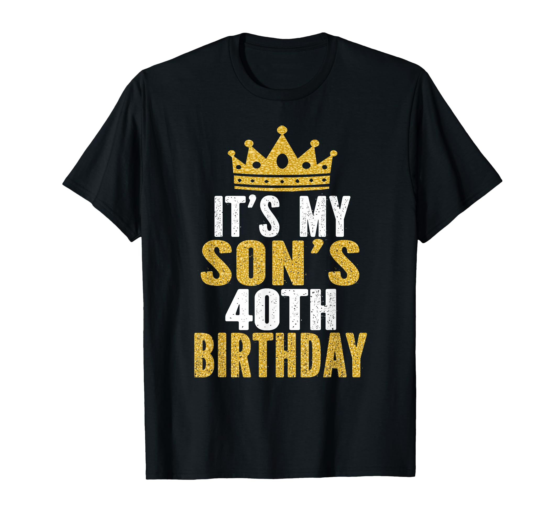 Its My Sons 40Th Birthday 40 T-Shirt - Casual Everyday Wear Men Women - T-Shirt, Sweatshirt, Hoodie