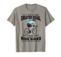 All Are Created Equal Biking Cyclist T-Shirt - Graphic Print for Adults - T-Shirt, Sweatshirt, Hoodie