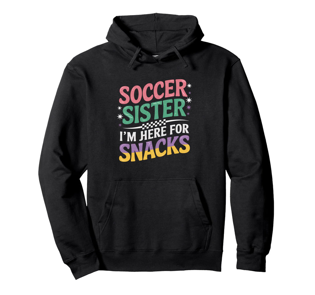 Soccer Sister Im Just Here Snacks Groovy Hoodie - Graphic Print for Adults - T-Shirt, Sweatshirt, Hoodie