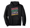 Soccer Sister Im Just Here Snacks Groovy Hoodie - Graphic Print for Adults - T-Shirt, Sweatshirt, Hoodie