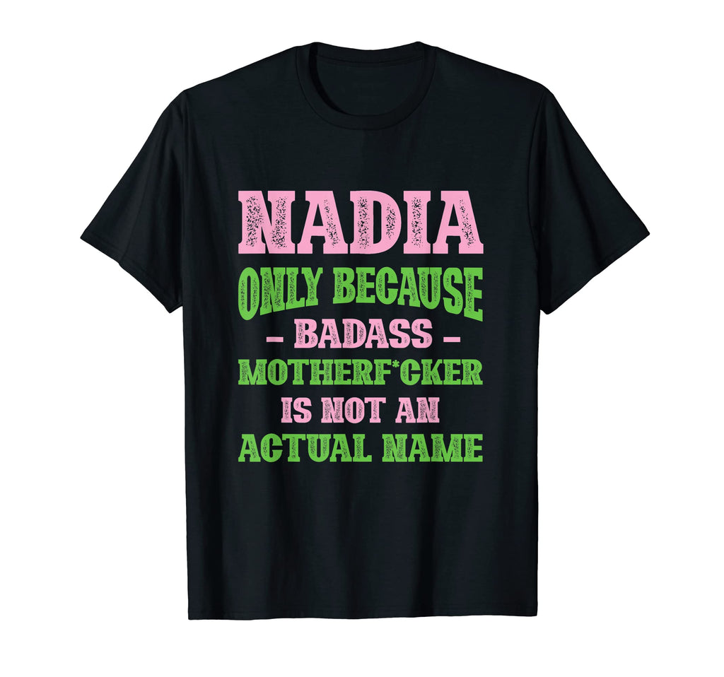 Badass Nadia Name Unique Nickname T-Shirt - Unique Graphic Men Women - T-Shirt, Sweatshirt, Hoodie