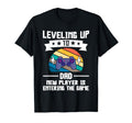 Leveling Up To Dad New Player Is Entering T-Shirt - Graphic Print Unisex - T-Shirt, Sweatshirt, Hoodie