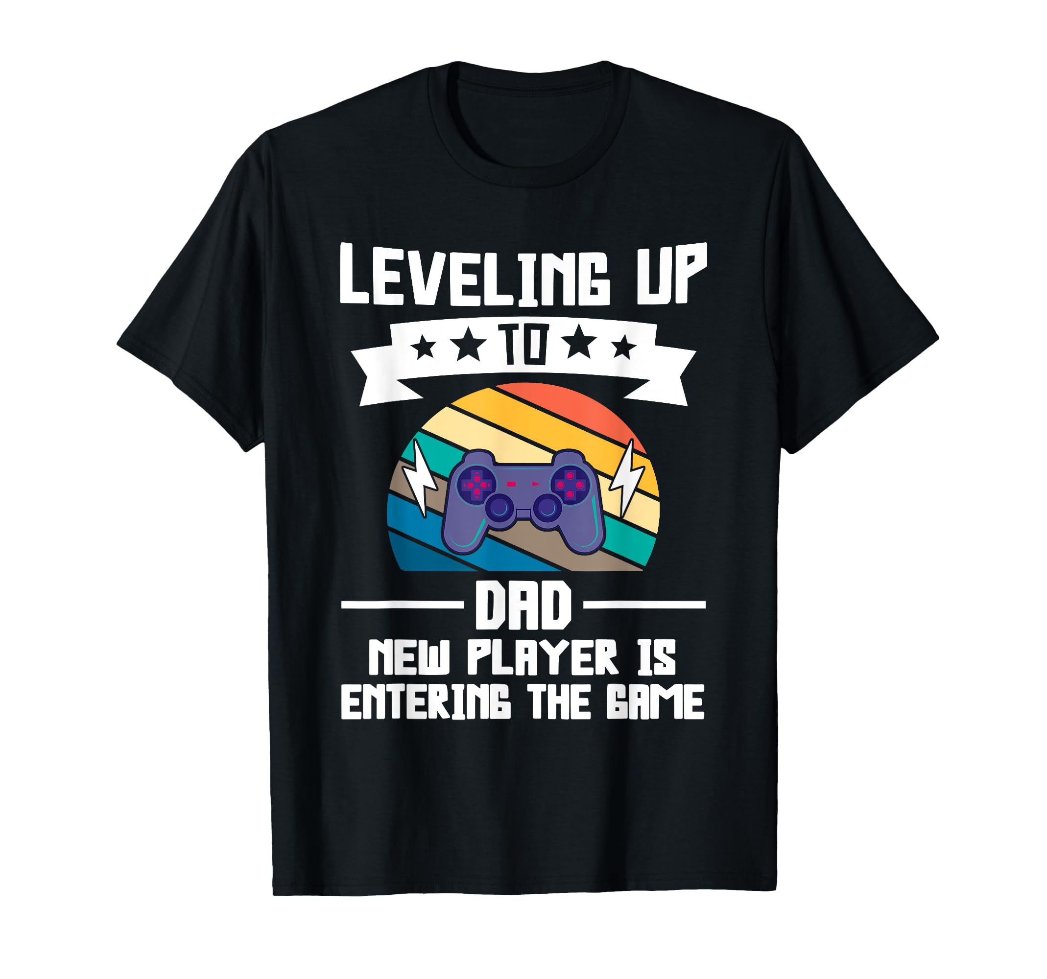 Leveling Up To Dad New Player Is Entering T-Shirt - Graphic Print Unisex - T-Shirt, Sweatshirt, Hoodie