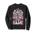 Funny Hiking Dad Is My Name Sweatshirt - Streetwear Style for Adults - T-Shirt, Sweatshirt, Hoodie