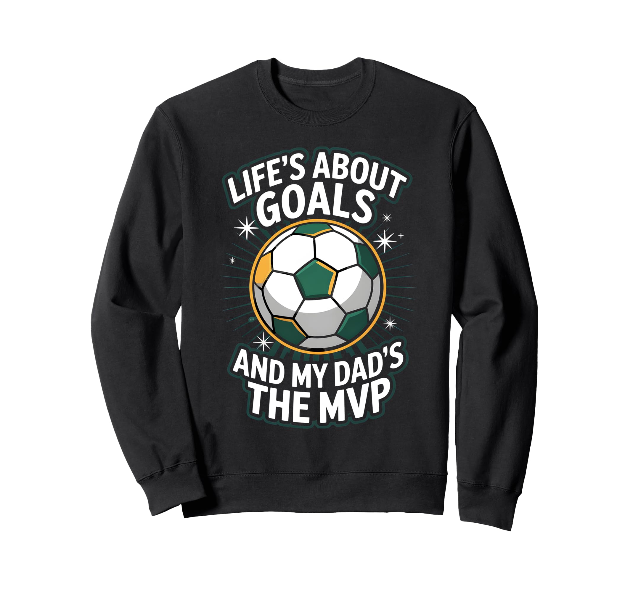 Lifes About Goals Soccer Dad Sweatshirt - Graphic Print Men Women - T-Shirt, Sweatshirt, Hoodie
