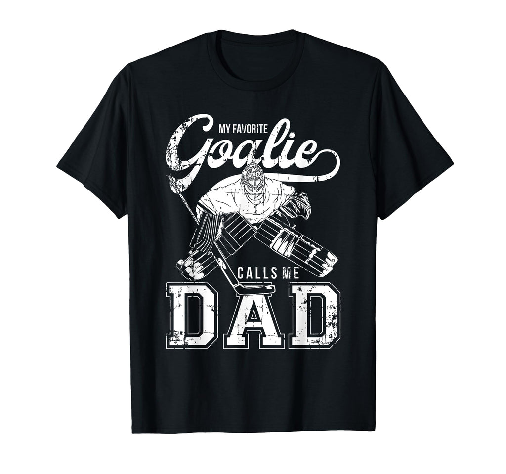 My Favorite Goalie Calls Me Dad T-Shirt - Fun Novelty Design for Adults - T-Shirt, Sweatshirt, Hoodie