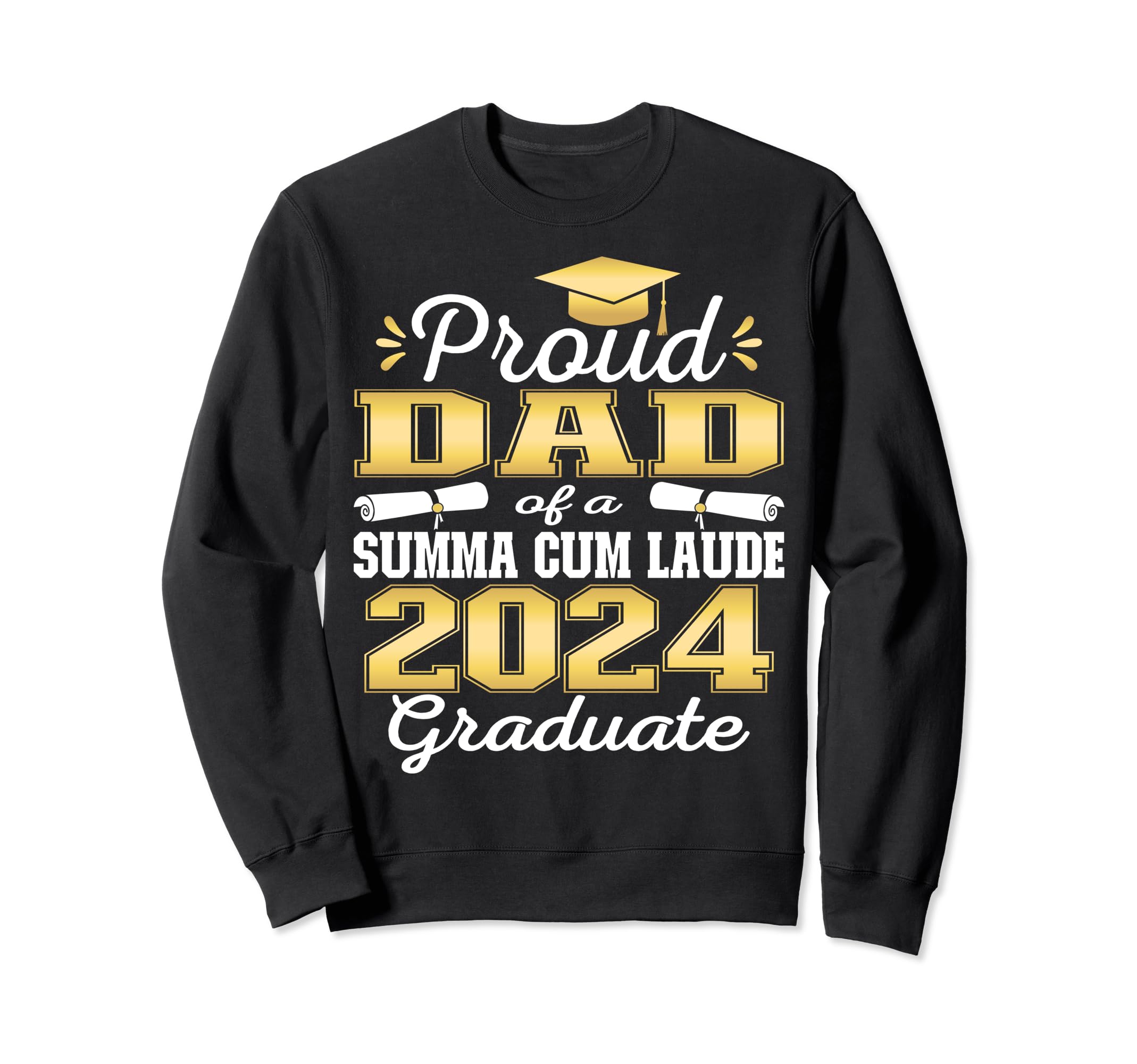 Proud Dad 2024 Summa Cum Laude Sweatshirt - Novelty Apparel Unisex - T-Shirt, Sweatshirt, Hoodie