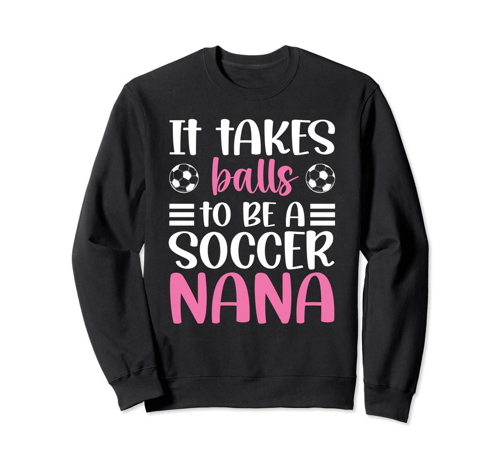 To Be Soccer Nana Grandma Nana Soccer Sweatshirt - Novelty Apparel Unisex - T-Shirt, Sweatshirt, Hoodie