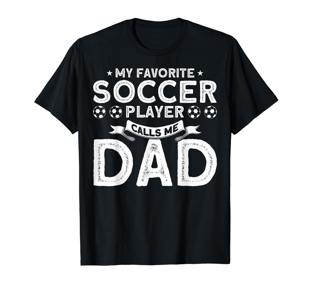 My Favorite Soccer Player Calls Me Dad T-Shirt - Trendy Graphic for Adults - T-Shirt, Sweatshirt, Hoodie