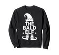 Im Bald Elf Funny Family Holiday Sweatshirt - Fun Novelty Design Unisex - T-Shirt, Sweatshirt, Hoodie