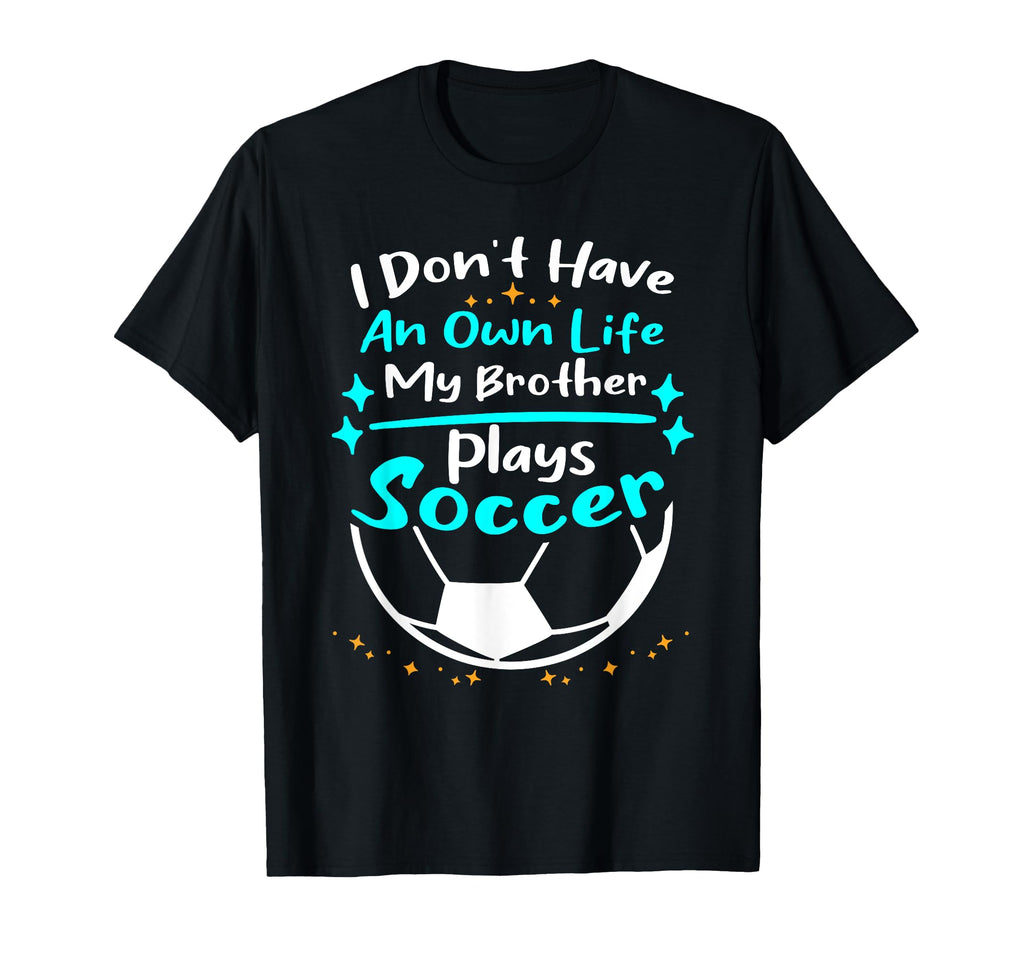 I Dont Have Own Life My Sister Plays T-Shirt - Trendy Graphic Men Women - T-Shirt, Sweatshirt, Hoodie