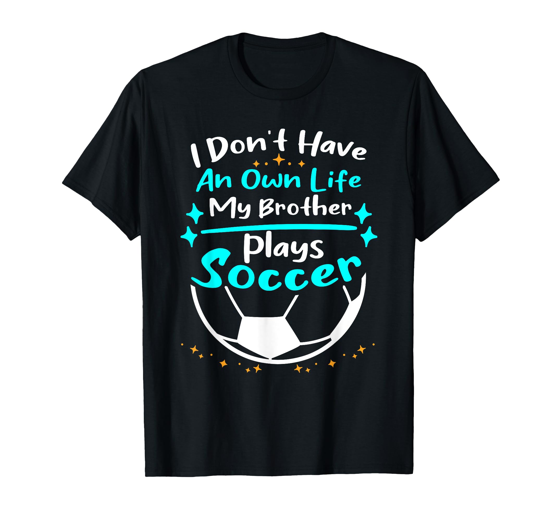 I Dont Have Own Life My Sister Plays T-Shirt - Trendy Graphic Men Women - T-Shirt, Sweatshirt, Hoodie