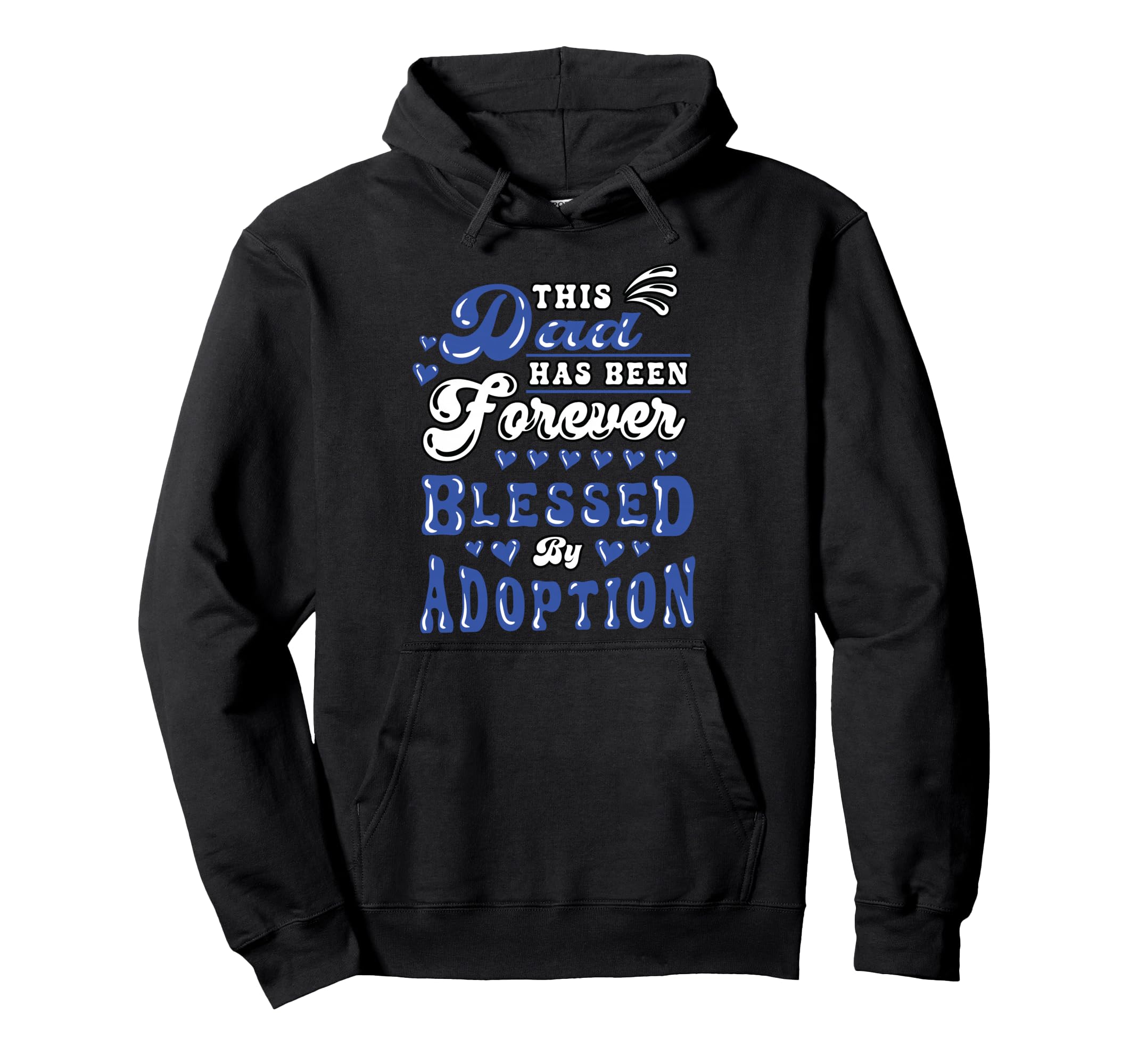 Adoption Day Dad Forever Blessed Hoodie - Casual Everyday Wear Unisex - T-Shirt, Sweatshirt, Hoodie