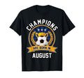 Champions Are Born August Football Soccer T-Shirt - Novelty Apparel Unisex - T-Shirt, Sweatshirt, Hoodie