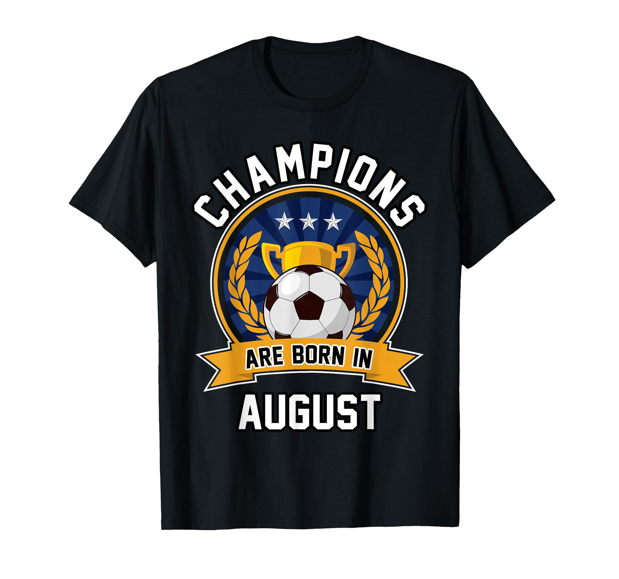 Champions Are Born August Football Soccer T-Shirt - Novelty Apparel Unisex - T-Shirt, Sweatshirt, Hoodie
